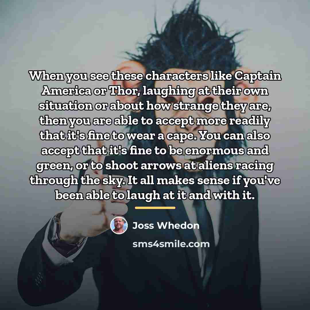 “When you see these characters like Captain America or Thor,…” quote by Joss Whedon
