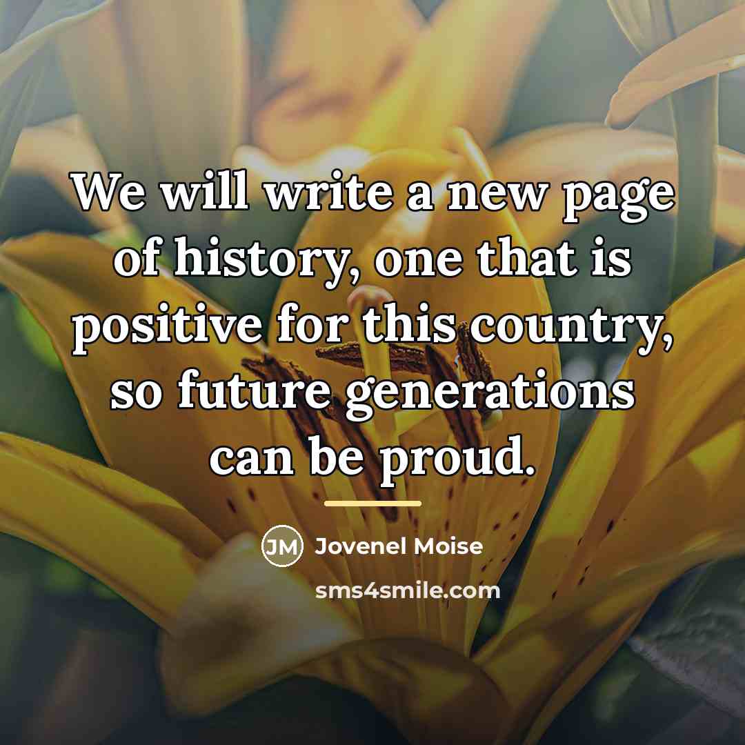 “We will write a new page of history, one that…” quote by Jovenel Moise
