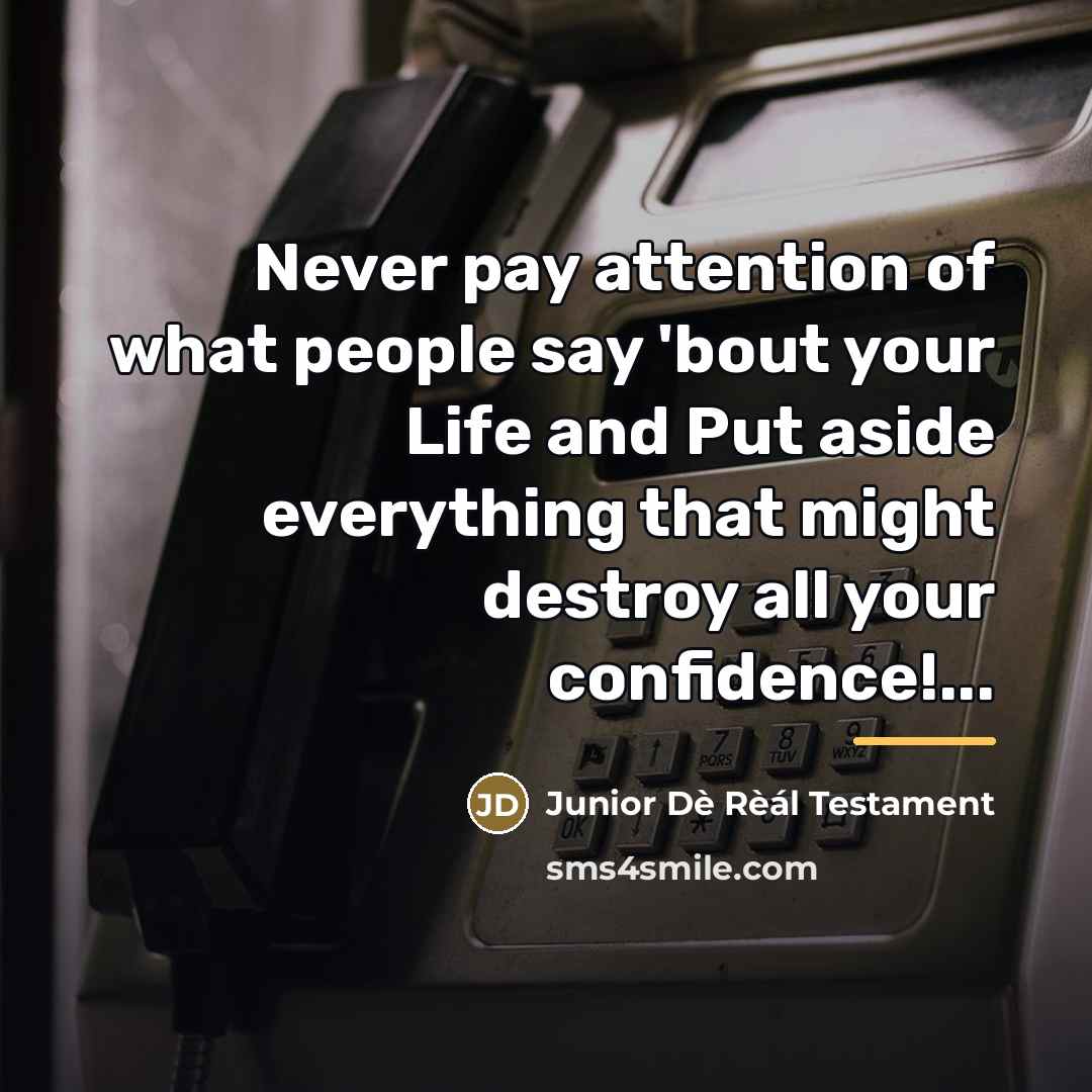 “Never pay attention of what people say 'bout your Life…” quote by Junior Dè Rèál Testament