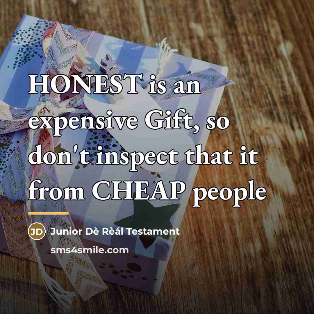 “HONEST is an expensive Gift, so don't inspect that it…” quote by Junior Dè Rèál Testament