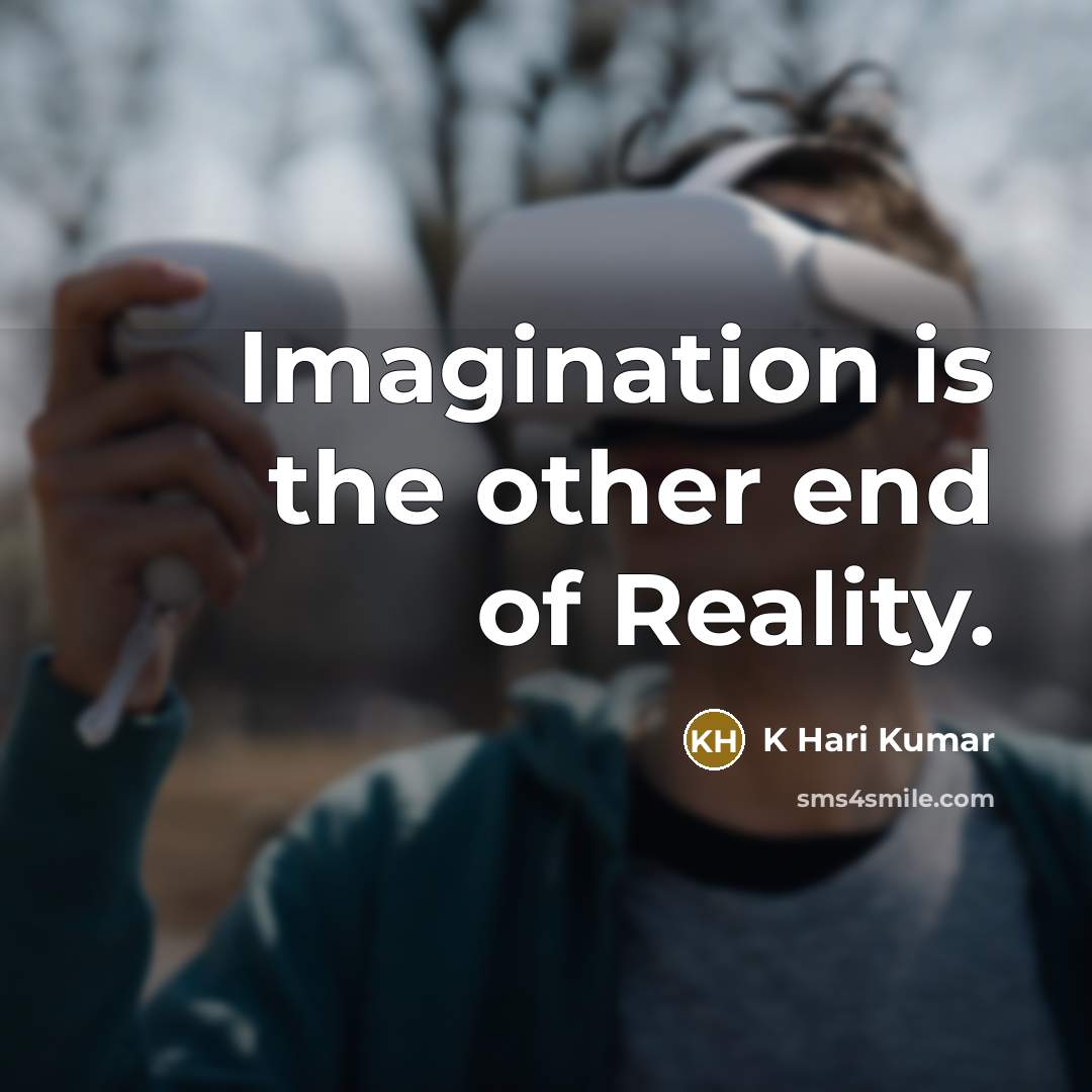 “Imagination is the other end of Reality.…” quote by K Hari Kumar