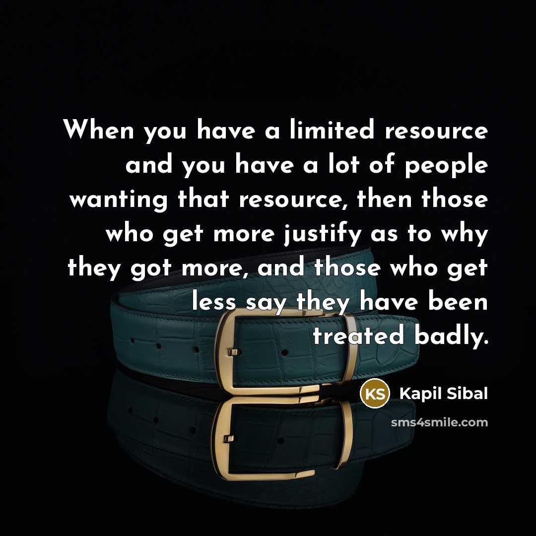 “When you have a limited resource and you have a…” quote by Kapil Sibal