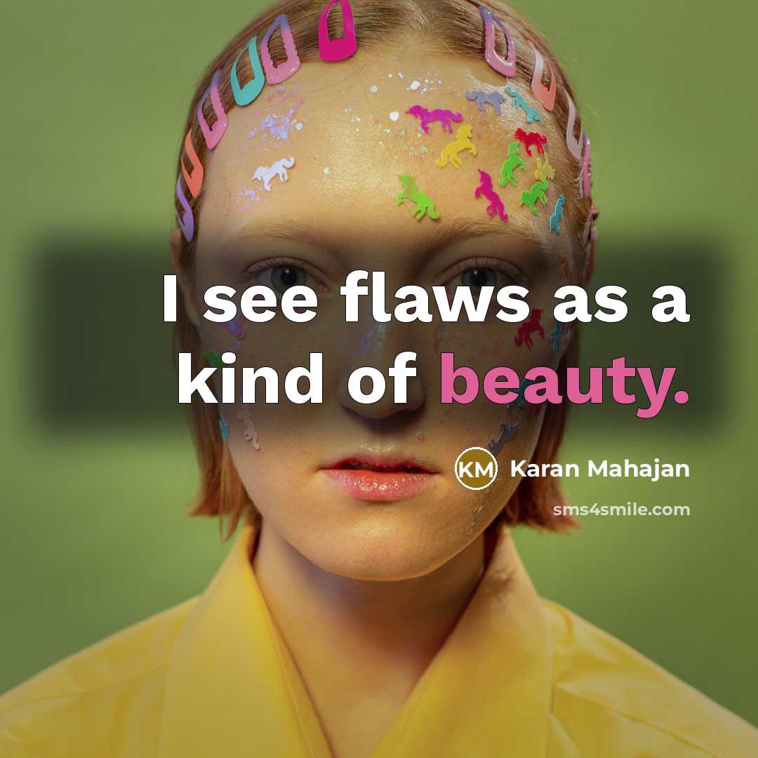 “I see flaws as a kind of beauty.…” quote by Karan Mahajan