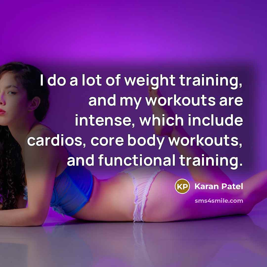 “I do a lot of weight training, and my workouts…” quote by Karan Patel