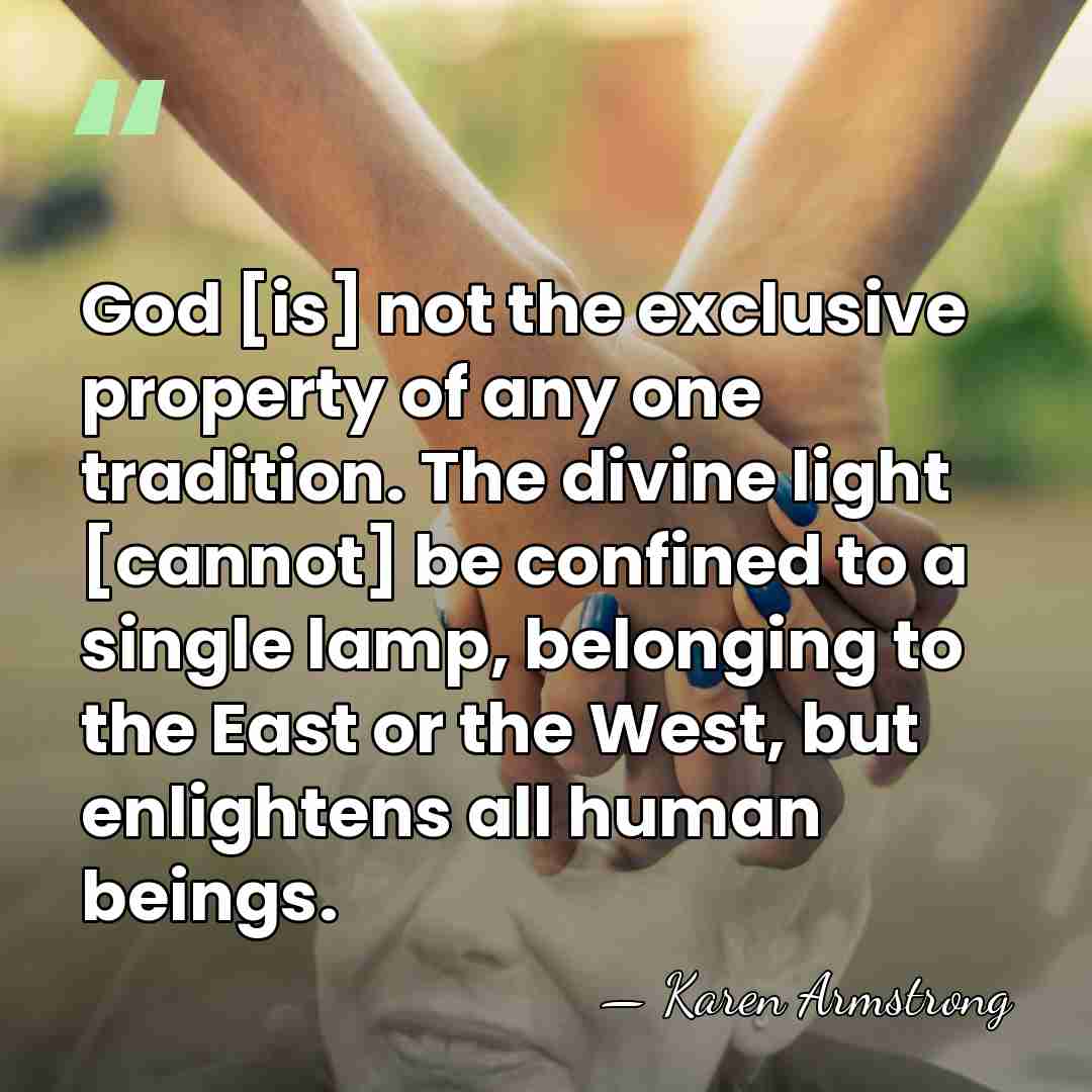 God [is] not the exclusive property of any one tradition. The divine&hellip; - Karen Armstrong