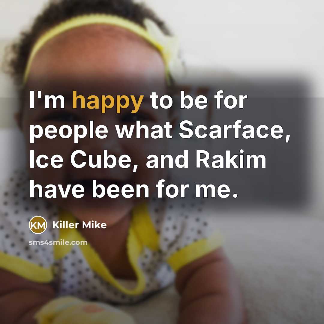 “I'm happy to be for people what Scarface, Ice Cube,…” quote by Killer Mike