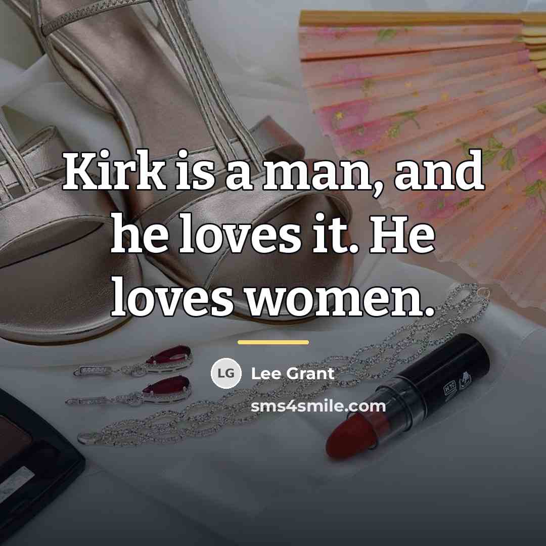 “Kirk is a man, and he loves it. He loves…” quote by Lee Grant