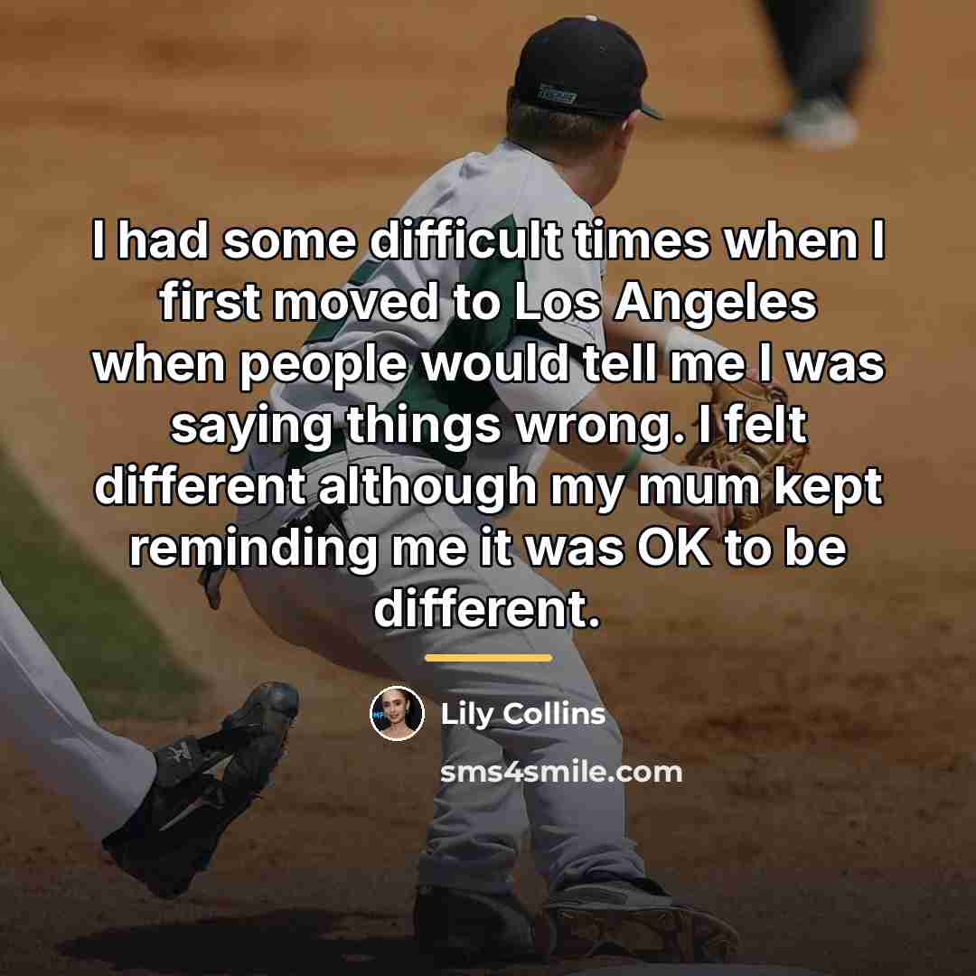 “I had some difficult times when I first moved to…” quote by Lily Collins