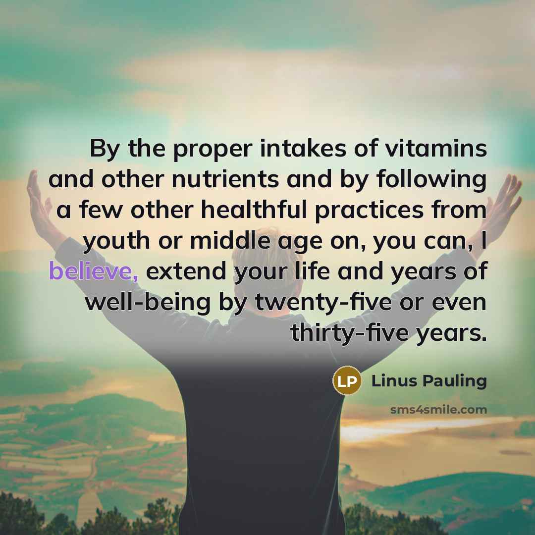 “By the proper intakes of vitamins and other nutrients and…” quote by Linus Pauling