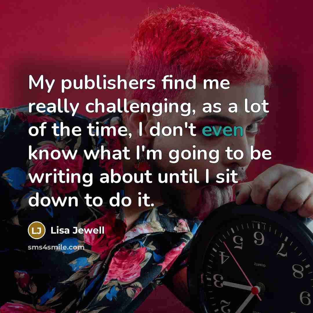 “My publishers find me really challenging, as a lot of…” quote by Lisa Jewell