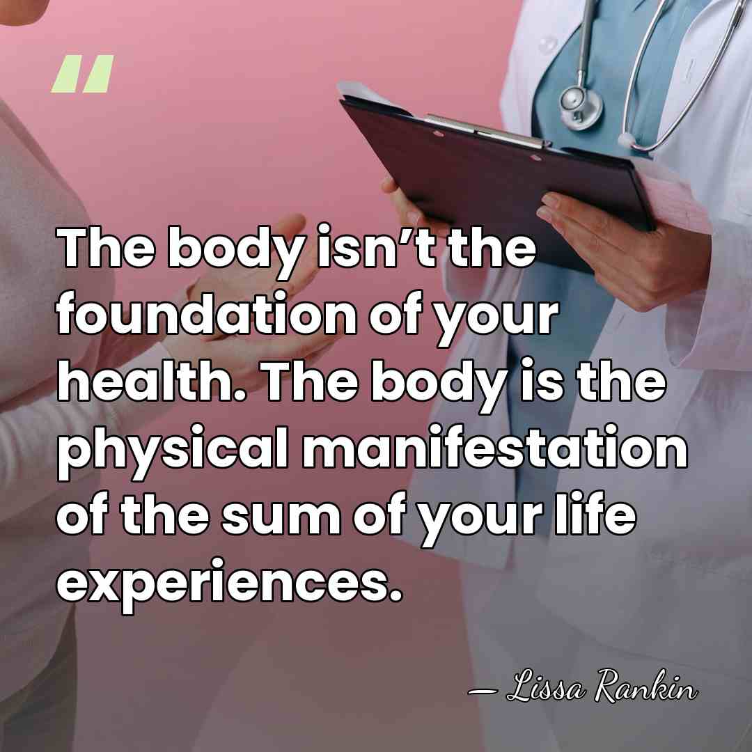 The body isn’t the foundation of your health. The body is the&hellip; - Lissa Rankin