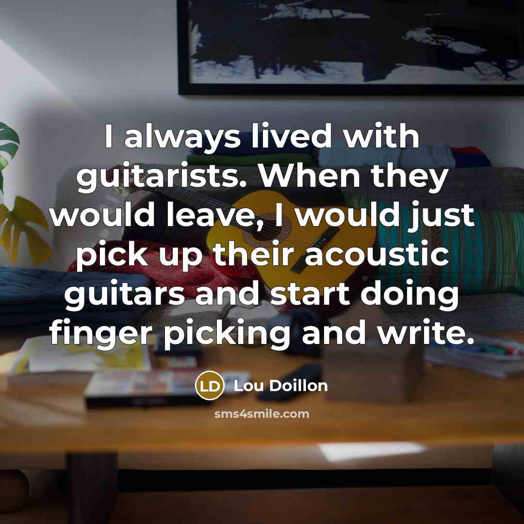 “I always lived with guitarists. When they would leave, I…” quote by Lou Doillon