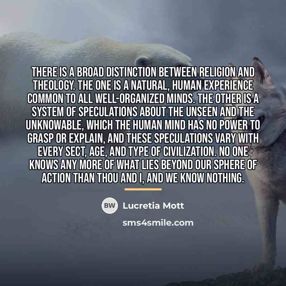 “There is a broad distinction between religion and theology. The…” quote by Lucretia Mott