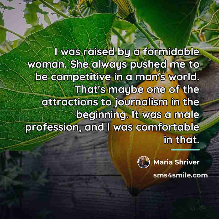 “I was raised by a formidable woman. She always pushed…” quote by Maria Shriver