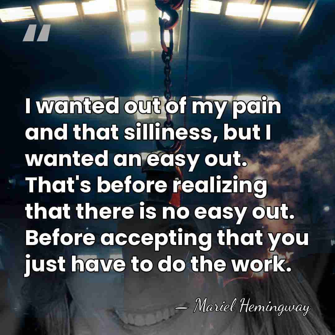 I wanted out of my pain and that silliness, but I wanted&hellip; - Mariel Hemingway