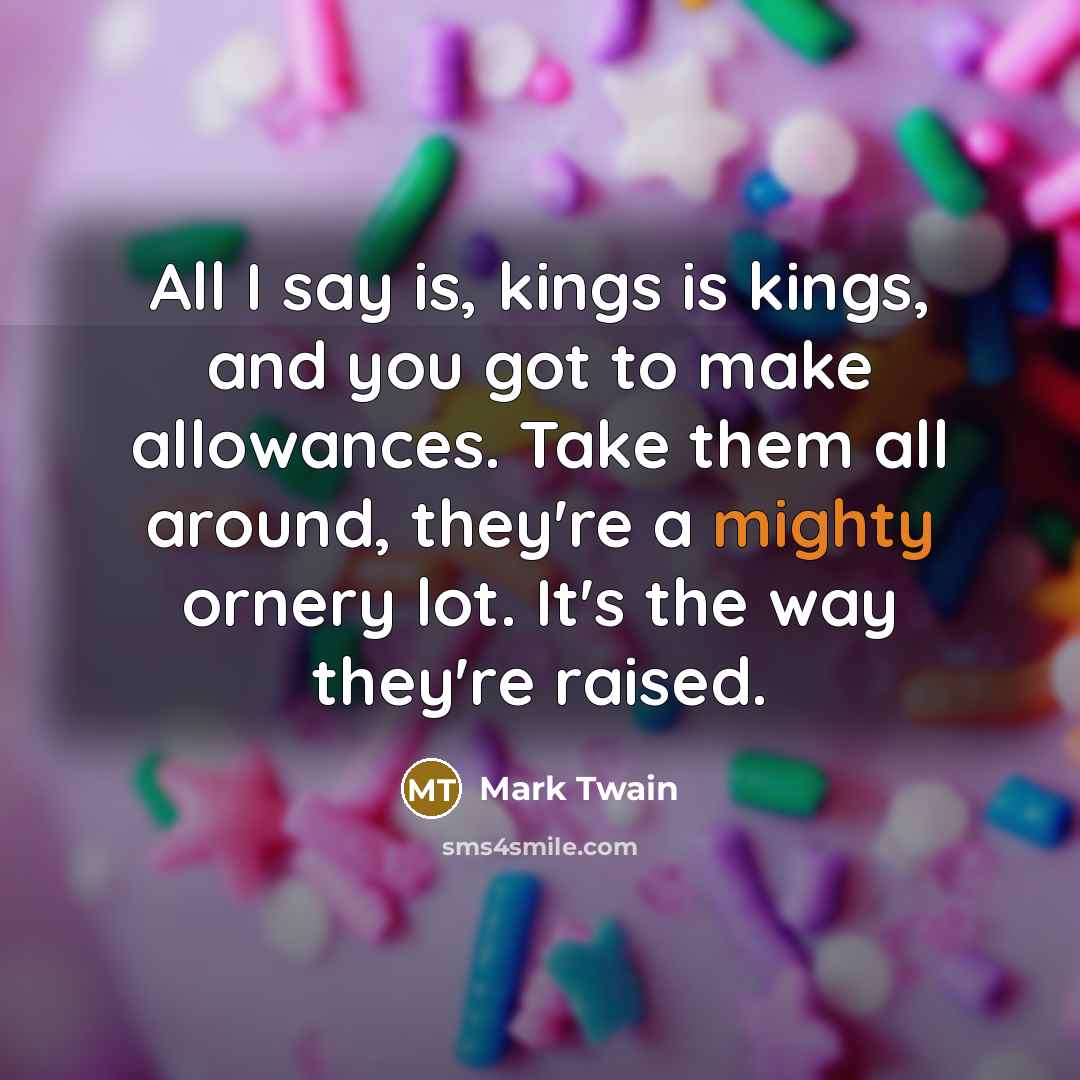 “All I say is, kings is kings, and you got…” quote by Mark Twain