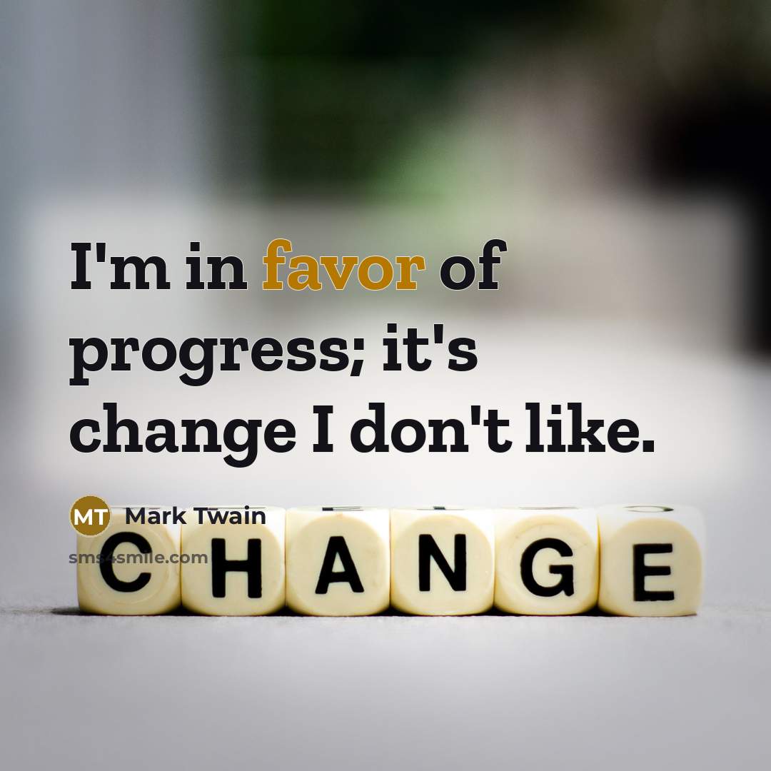 “I'm in favor of progress; it's change I don't like.…” quote by Mark Twain