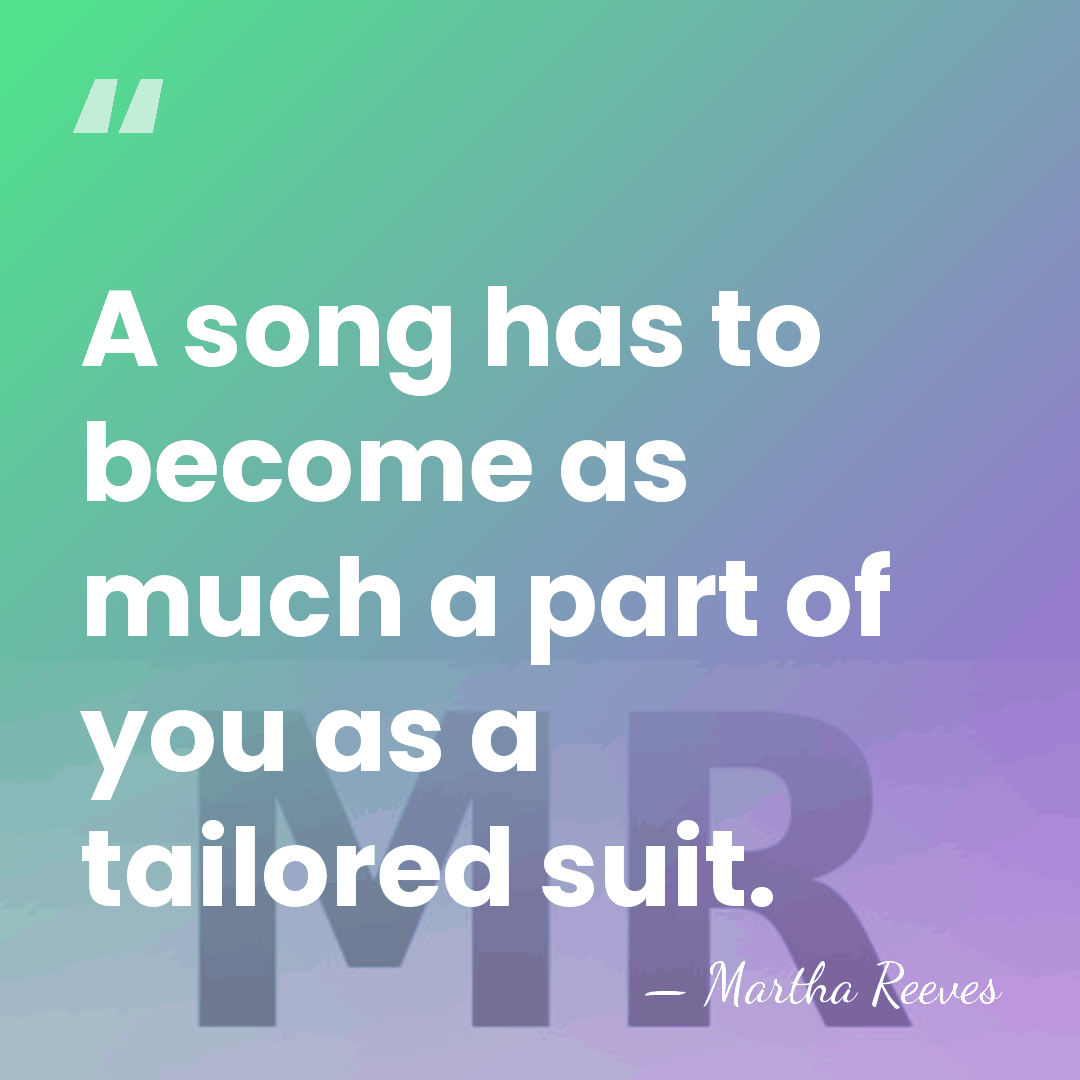 A song has to become as much a part of you as&hellip; - Martha Reeves