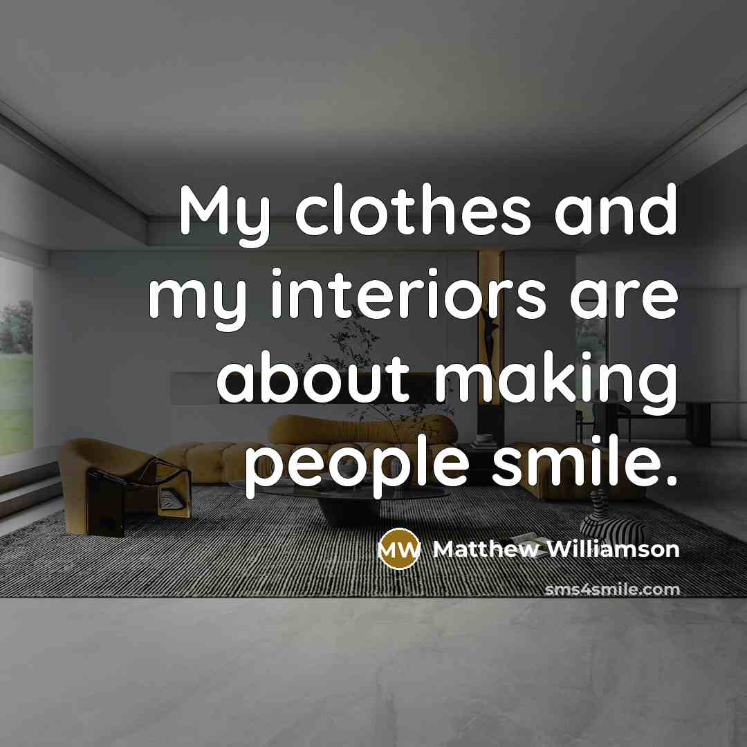 “My clothes and my interiors are about making people smile.…” quote by Matthew Williamson