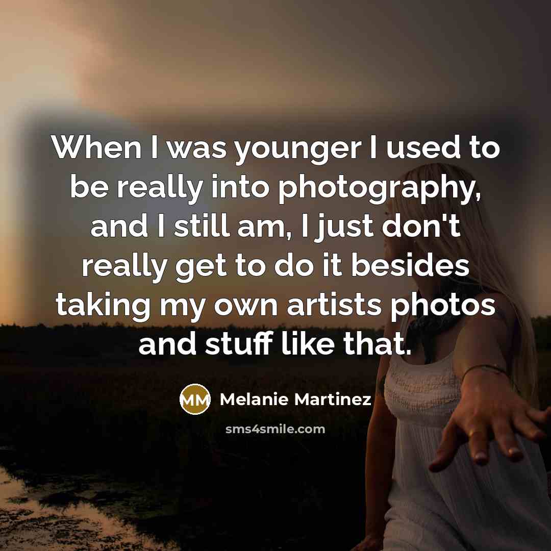 “When I was younger I used to be really into…” quote by Melanie Martinez