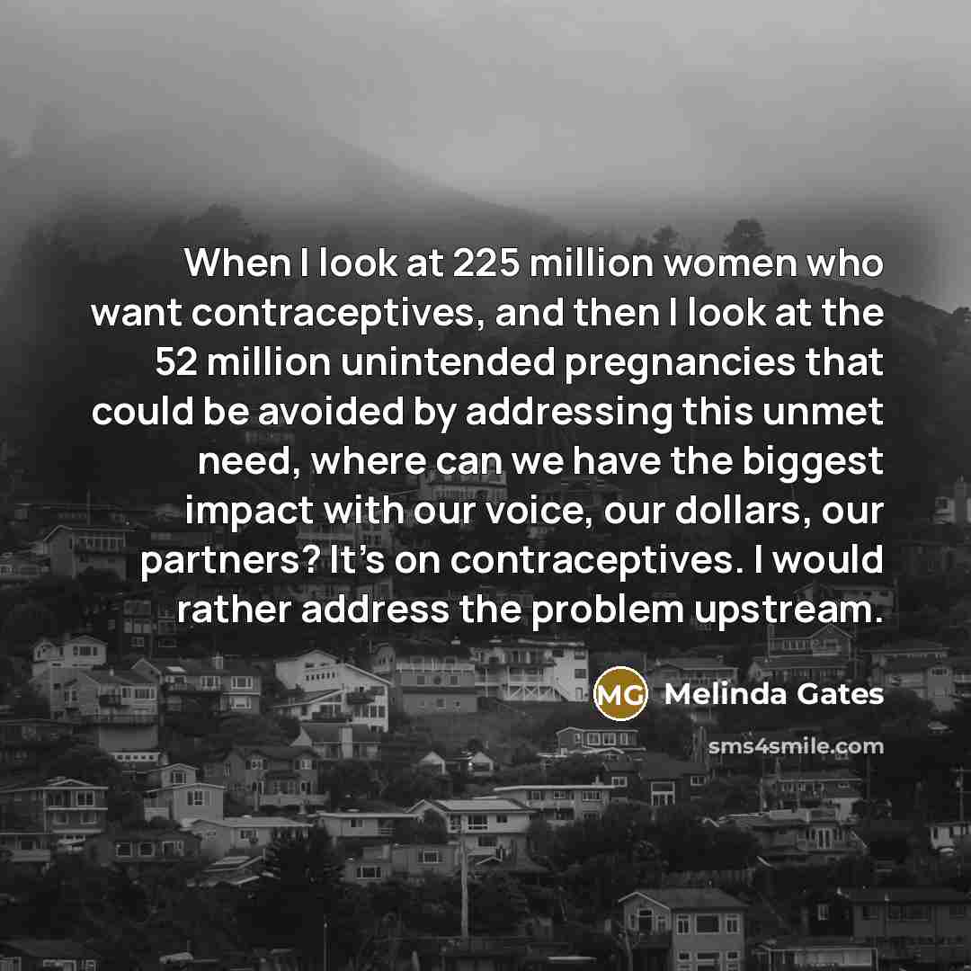 “When I look at 225 million women who want contraceptives,…” quote by Melinda Gates