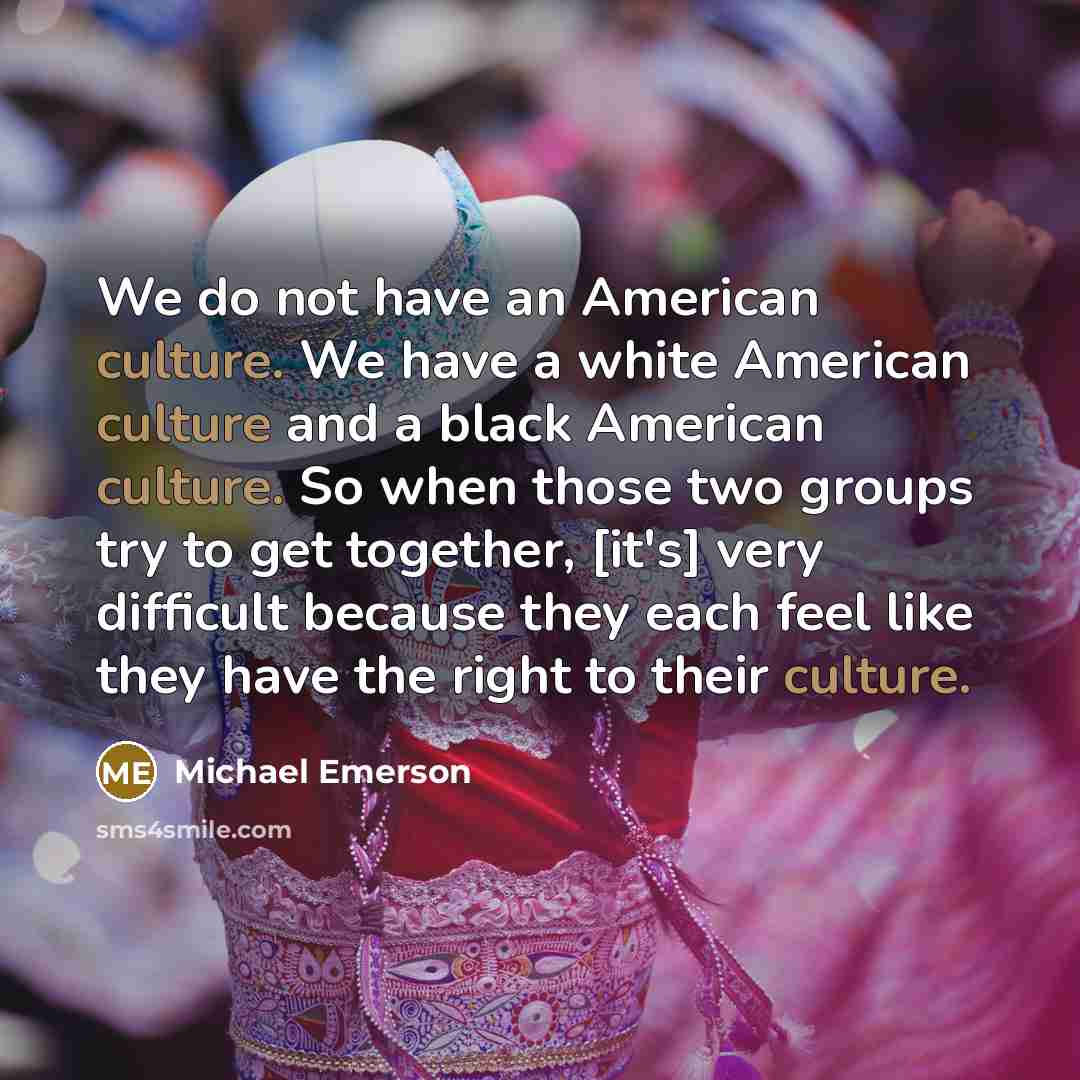 “We do not have an American culture. We have a…” quote by Michael Emerson