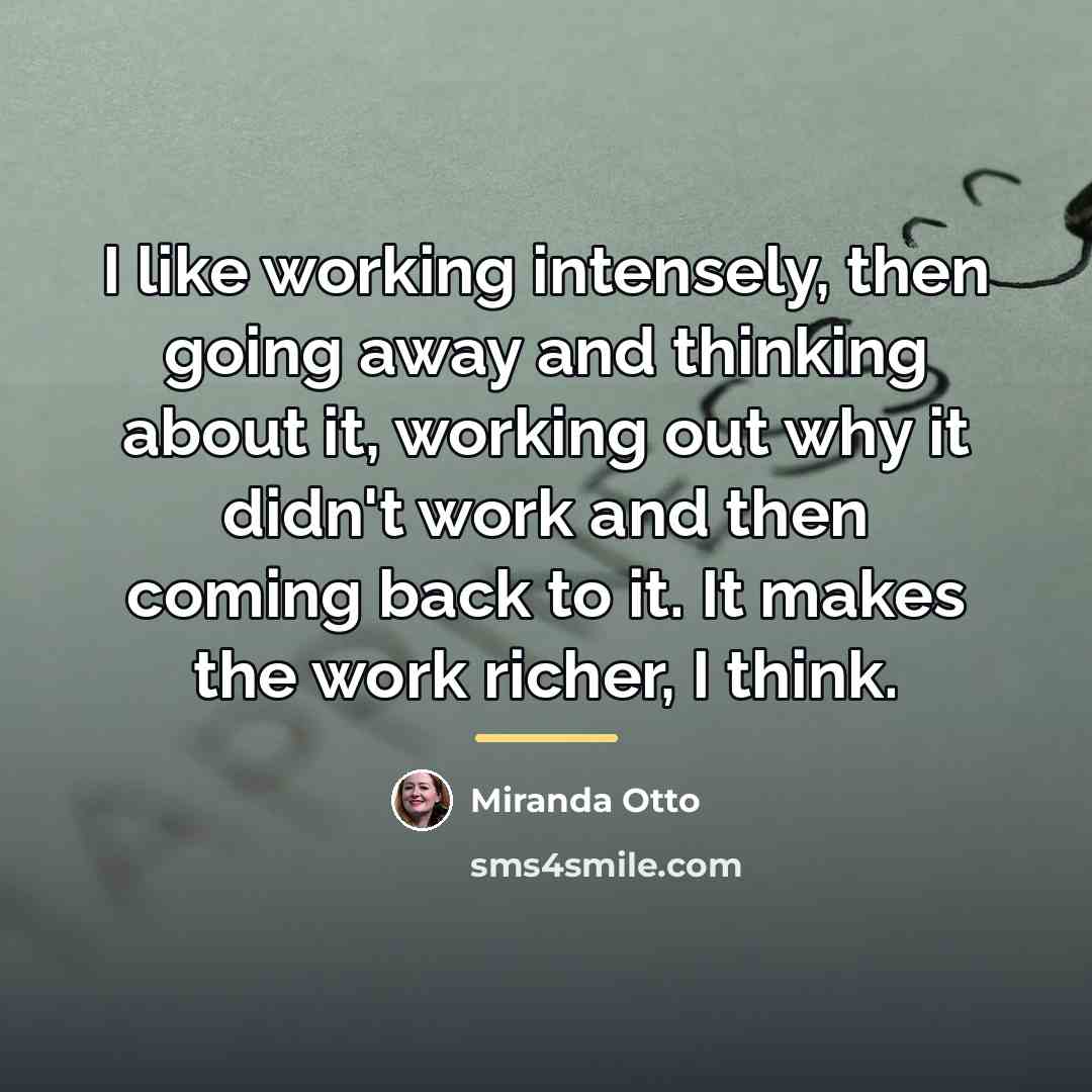 “I like working intensely, then going away and thinking about…” quote by Miranda Otto