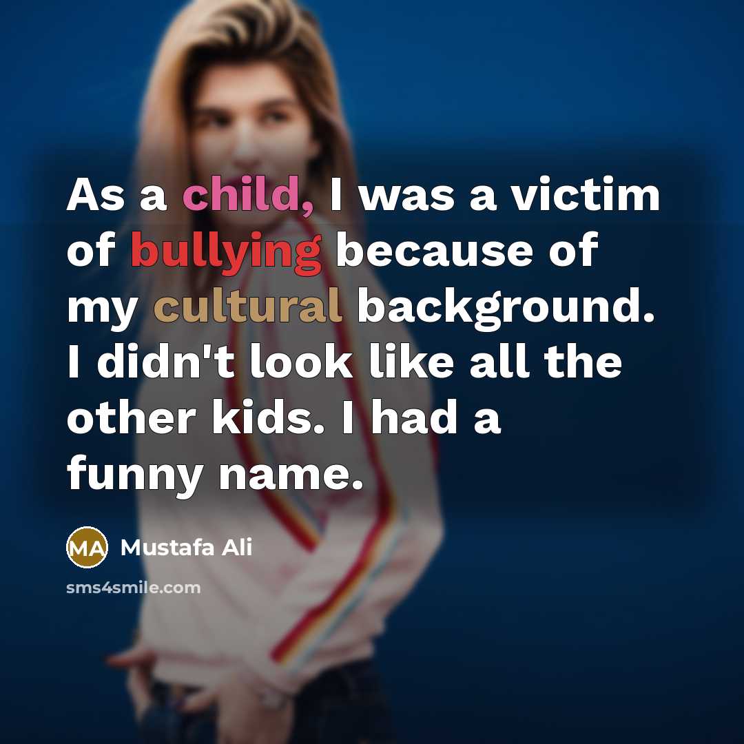 “As a child, I was a victim of bullying because…” quote by Mustafa Ali