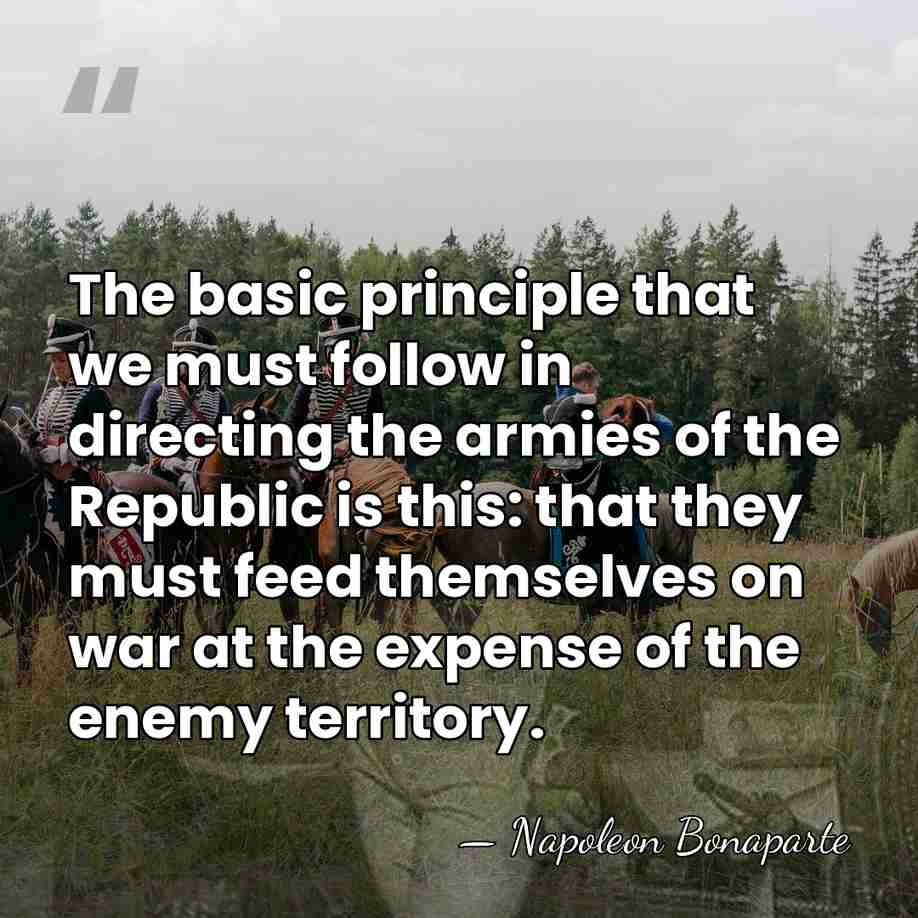 The basic principle that we must follow in directing the armies of&hellip; - Napoleon Bonaparte
