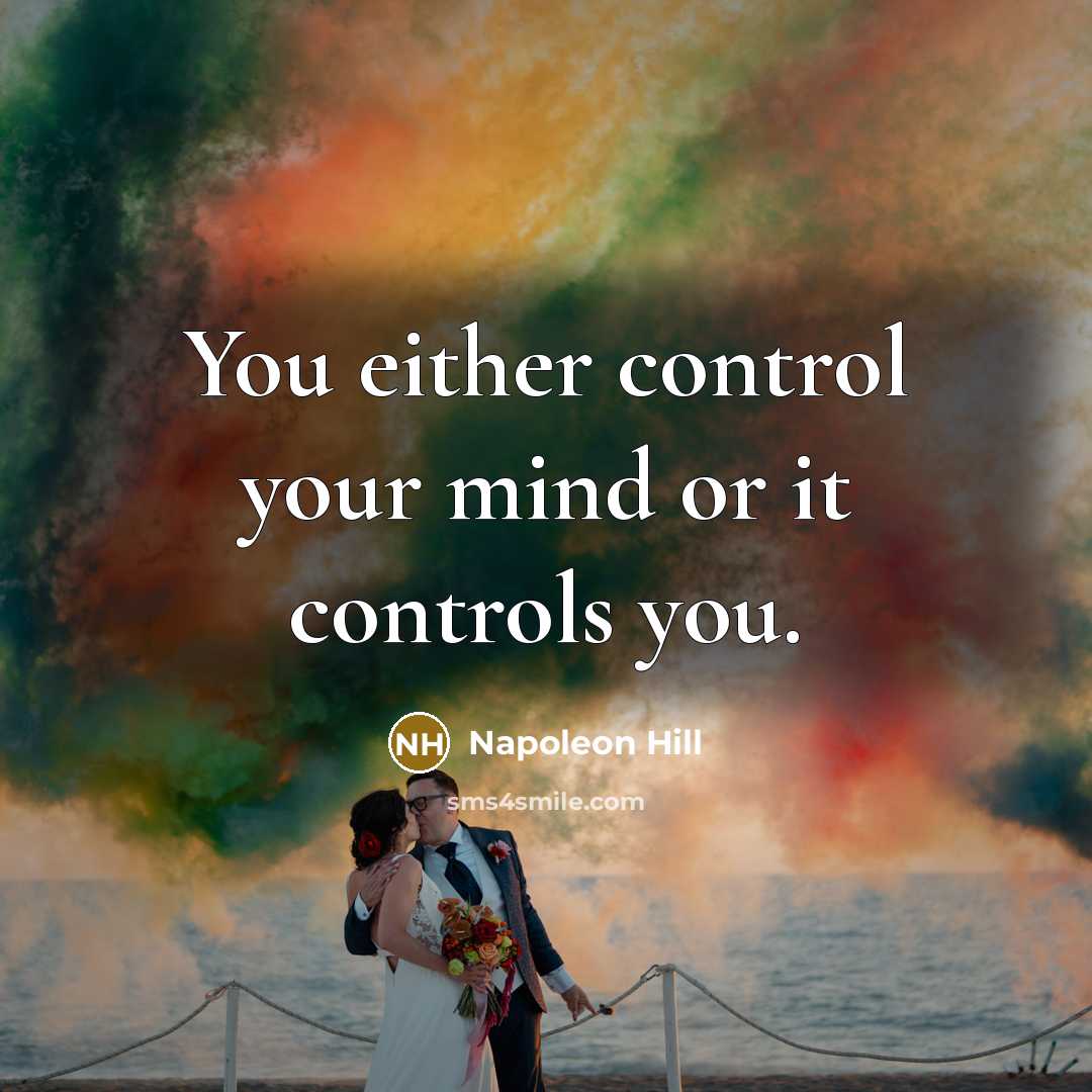 “You either control your mind or it controls you.” quote by Napoleon Hill