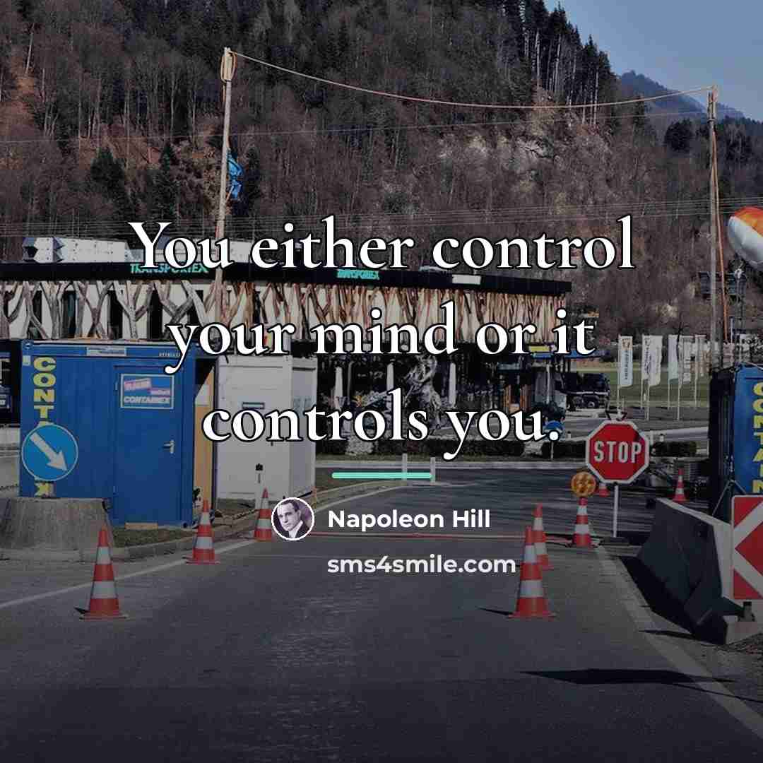 “You either control your mind or it controls you.…” quote by Napoleon Hill