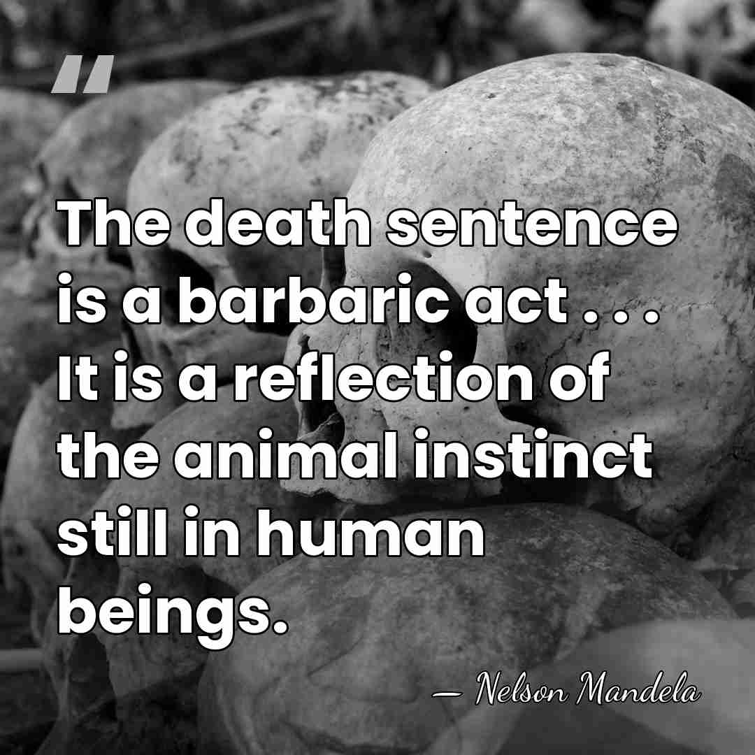 The death sentence is a barbaric act . . . It is&hellip; - Nelson Mandela