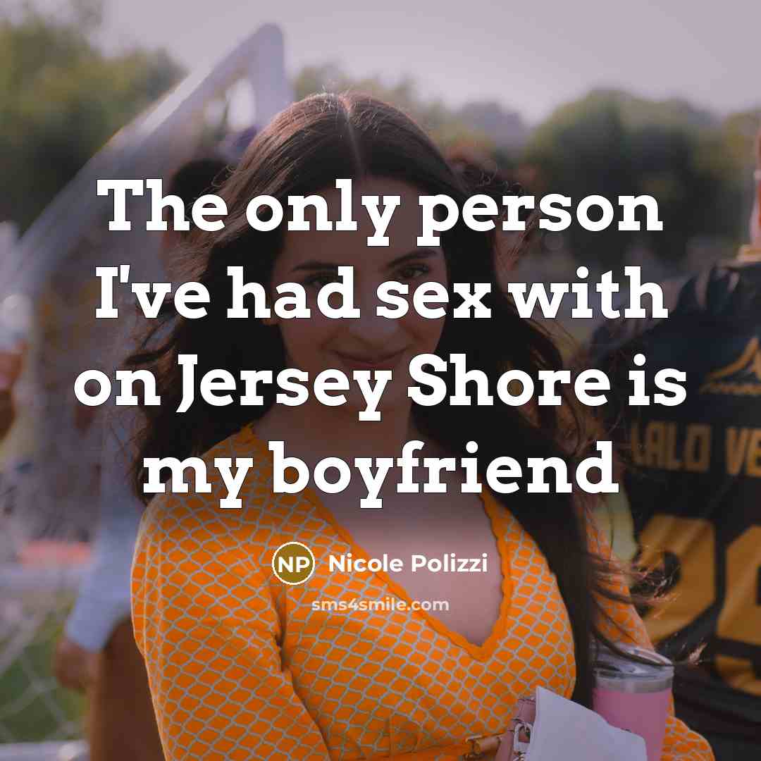 “The only person I've had sex with on Jersey Shore…” quote by Nicole Polizzi