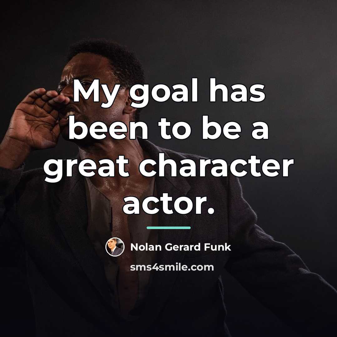 “My goal has been to be a great character actor.…” quote by Nolan Gerard Funk