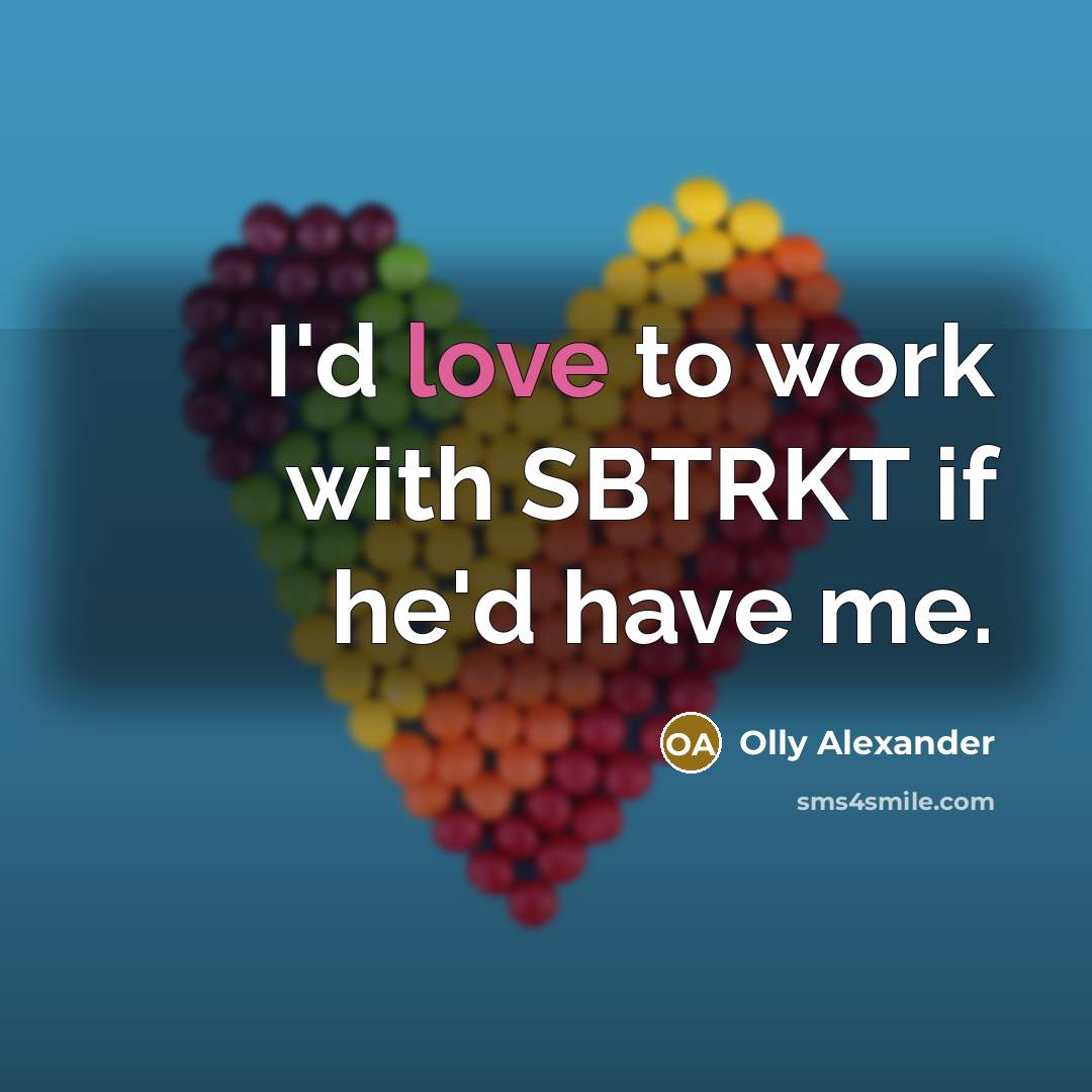 “I'd love to work with SBTRKT if he'd have me.…” quote by Olly Alexander