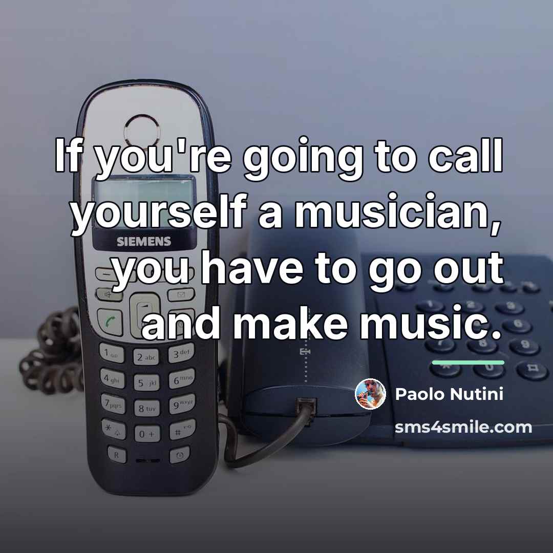 “If you're going to call yourself a musician, you have…” quote by Paolo Nutini