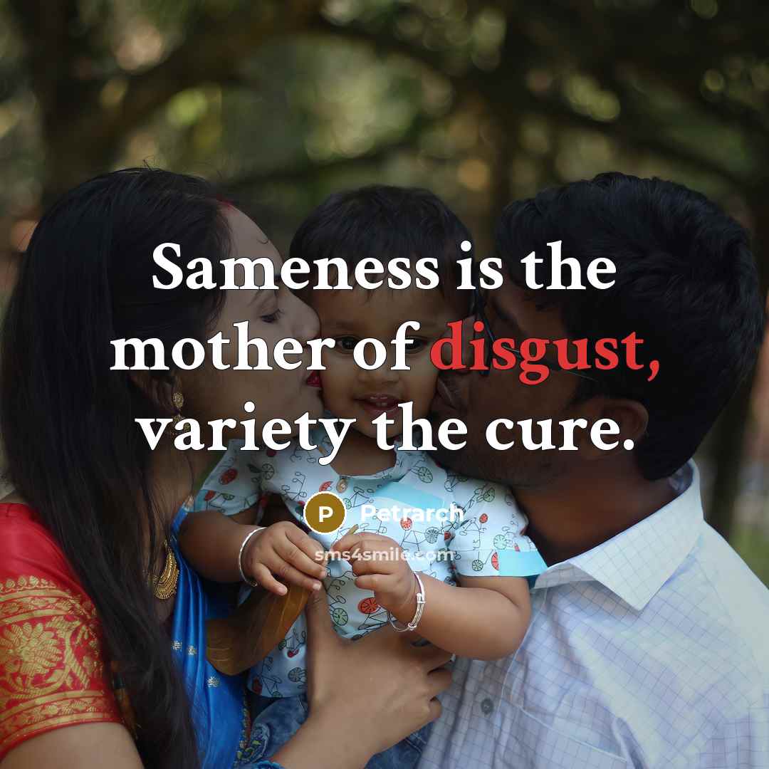 “Sameness is the mother of disgust, variety the cure.…” quote by Petrarch