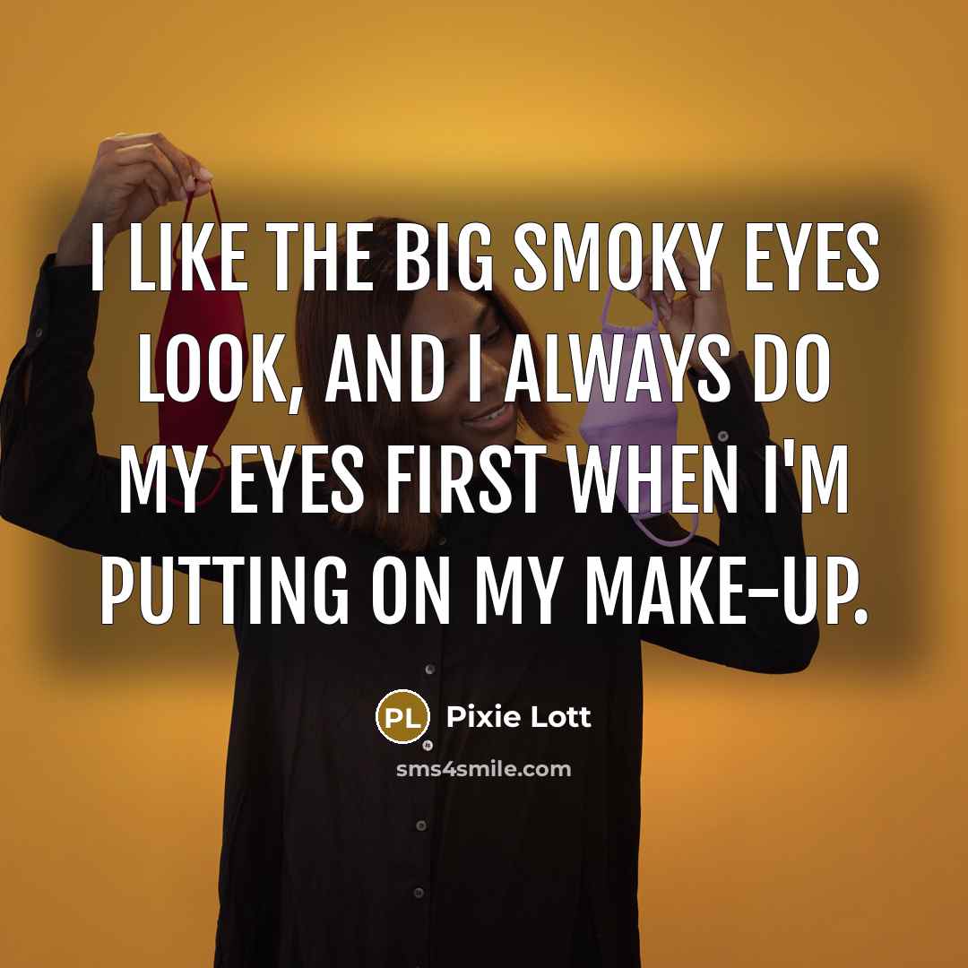 “I like the big smoky eyes look, and I always…” quote by Pixie Lott