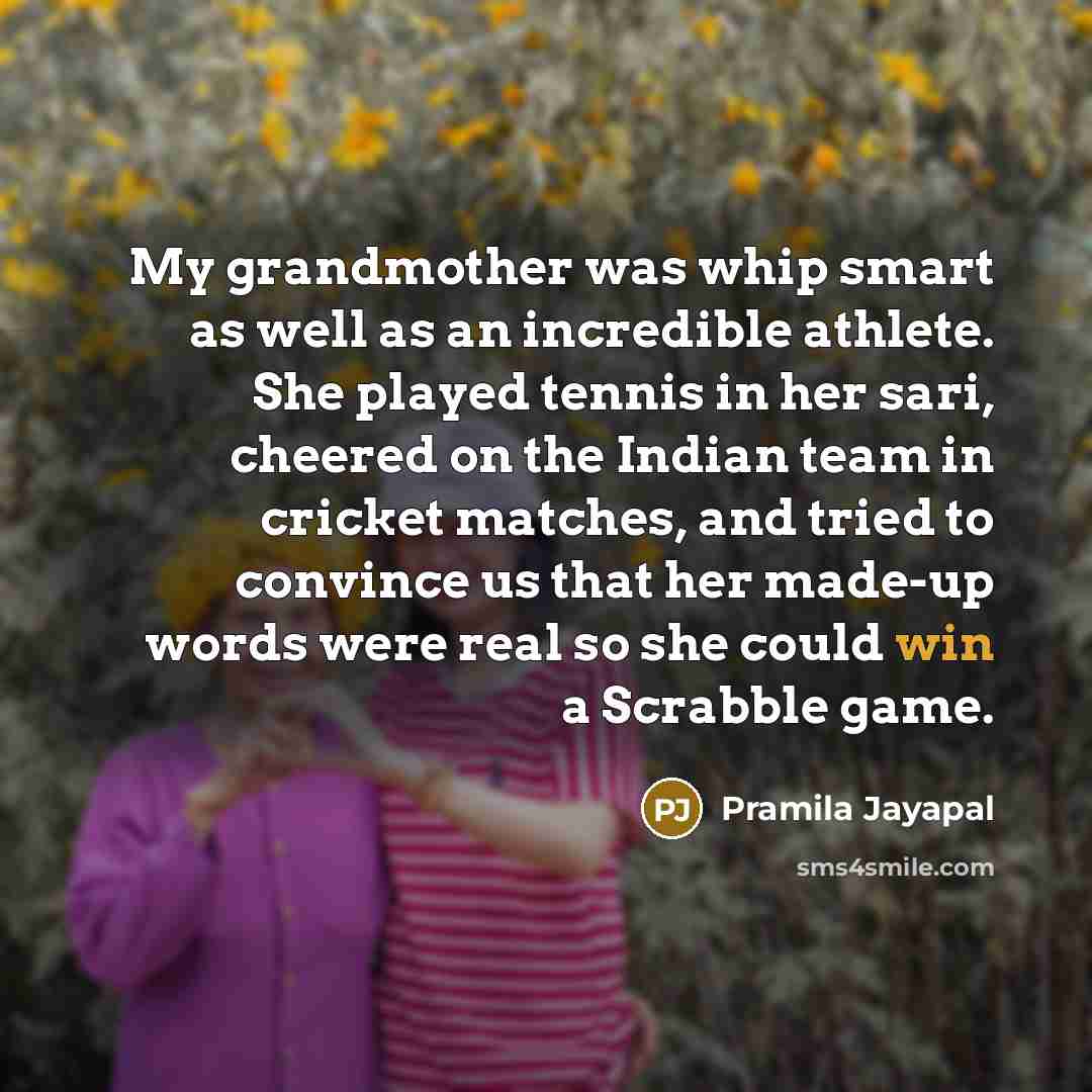 “My grandmother was whip smart as well as an incredible…” quote by Pramila Jayapal