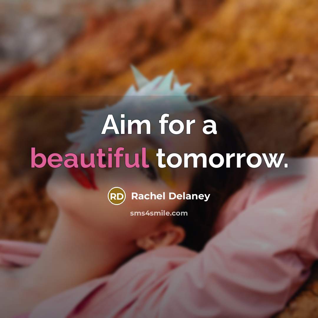 “Aim for a beautiful tomorrow.…” quote by Rachel Delaney