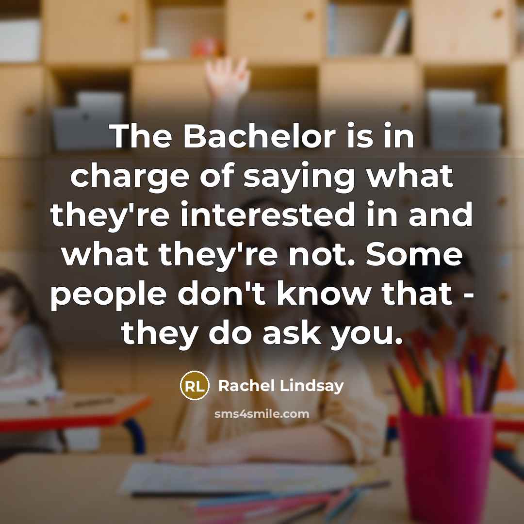 “The Bachelor is in charge of saying what they're interested…” quote by Rachel Lindsay