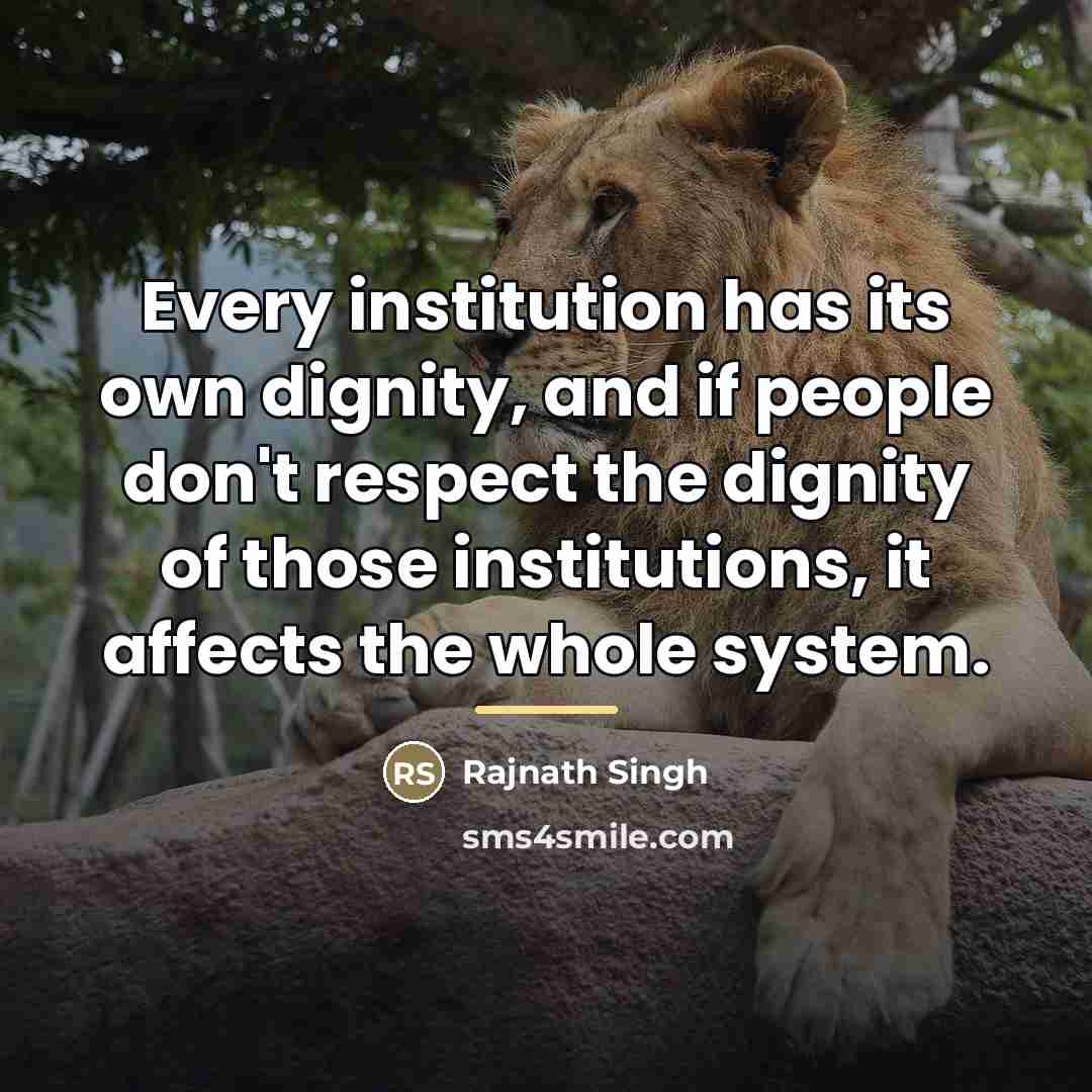 “Every institution has its own dignity, and if people don't…” quote by Rajnath Singh