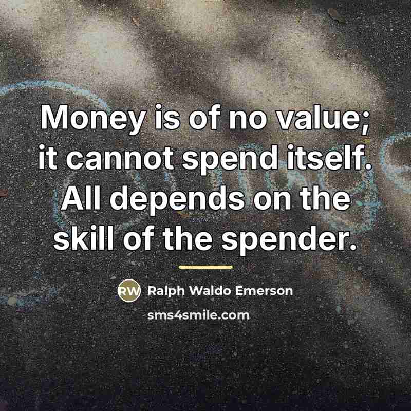 “Money is of no value; it cannot spend itself. All…” quote by Ralph Waldo Emerson