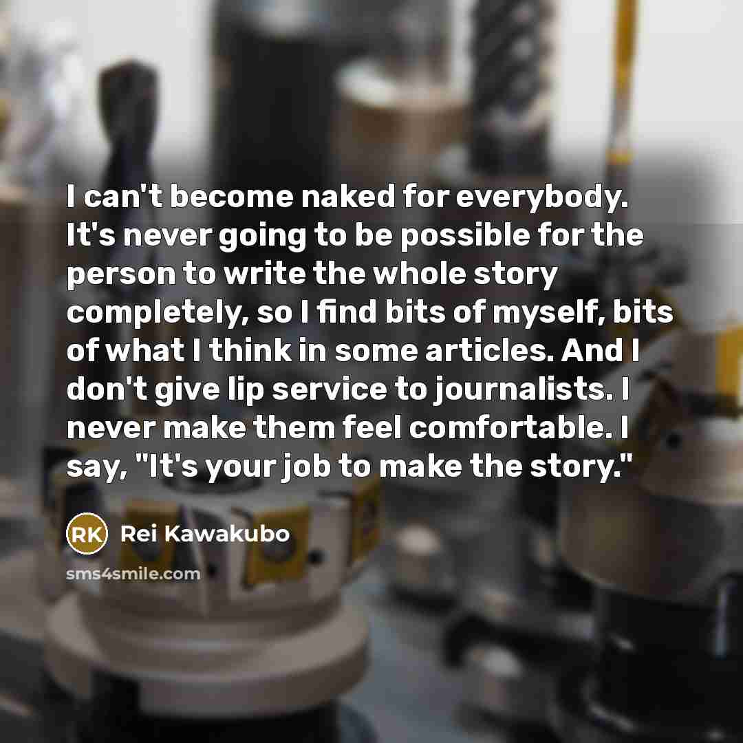 “I can't become naked for everybody. It's never going to…” quote by Rei Kawakubo