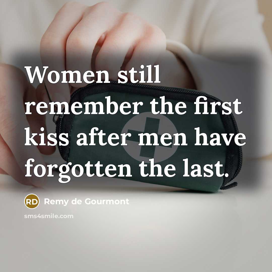 “Women still remember the first kiss after men have forgotten…” quote by Remy de Gourmont