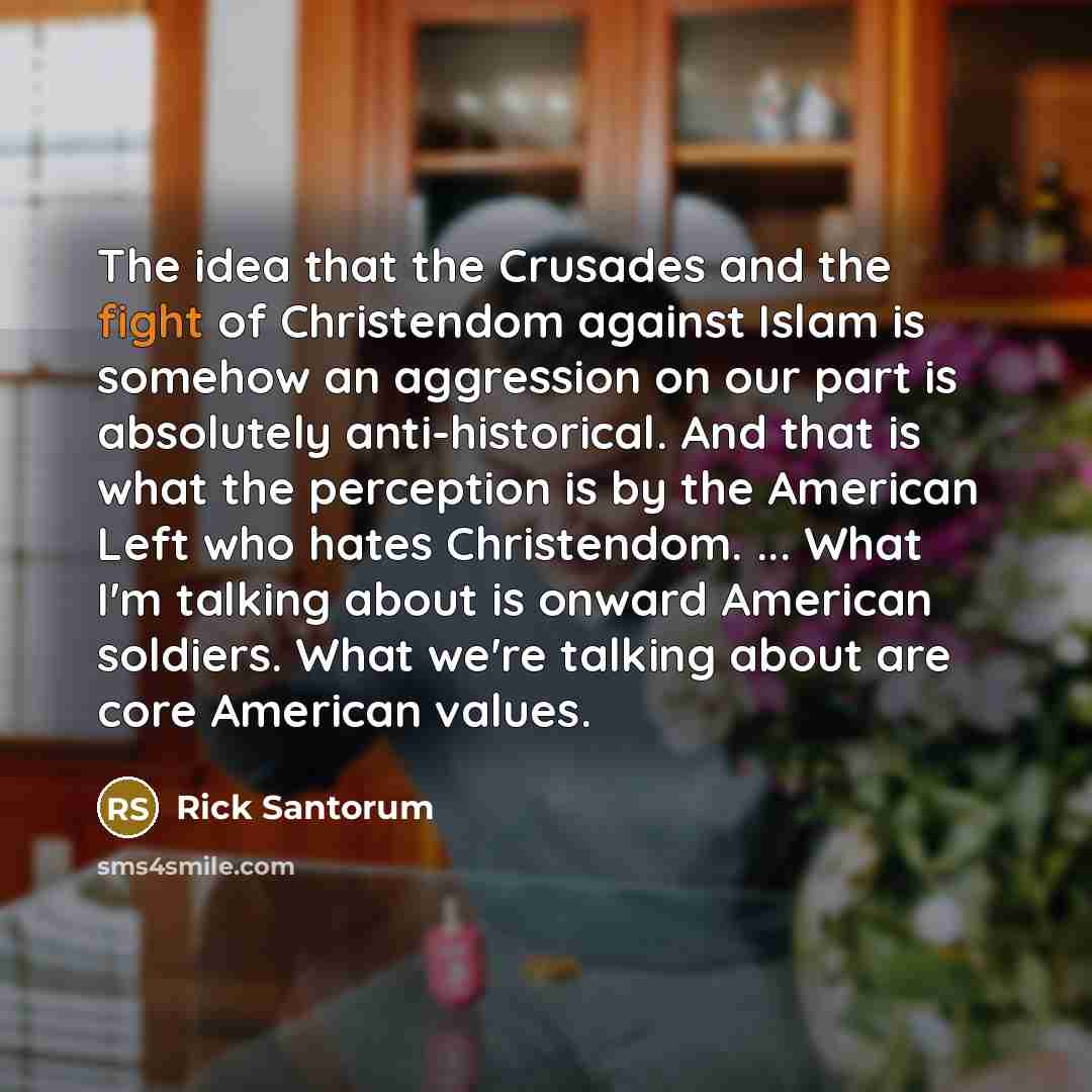 “The idea that the Crusades and the fight of Christendom…” quote by Rick Santorum