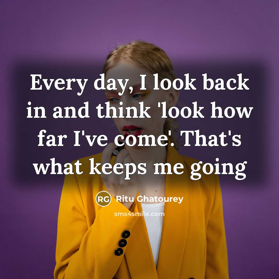 “Every day, I look back in and think 'look how…” quote by Ritu Ghatourey