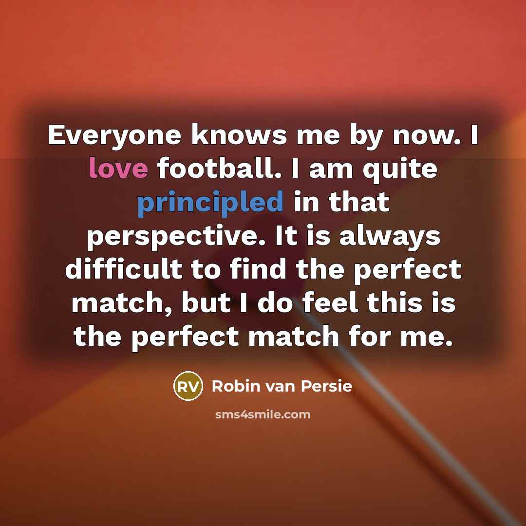 “Everyone knows me by now. I love football. I am…” quote by Robin Van Persie