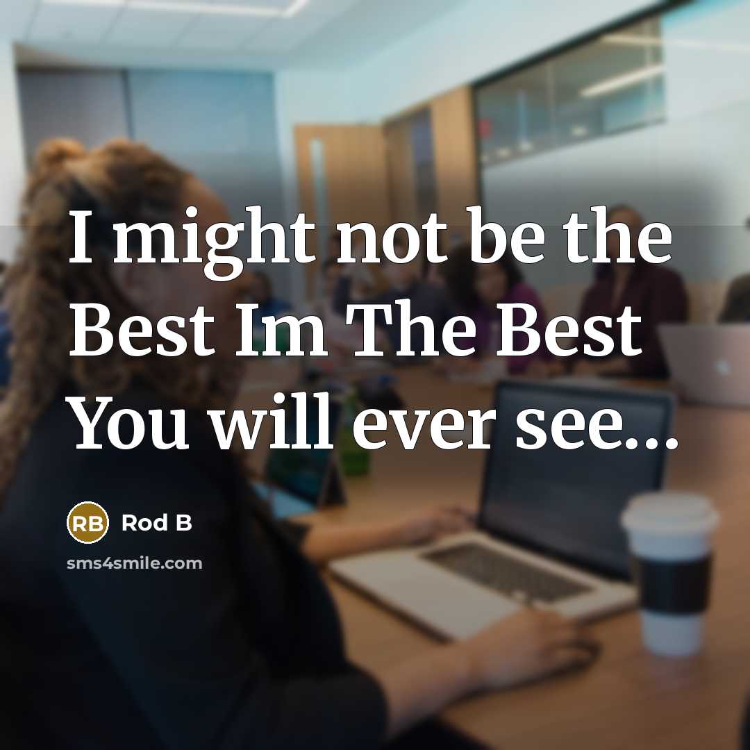 “I might not be the Best Im The Best You…” quote by Rod B