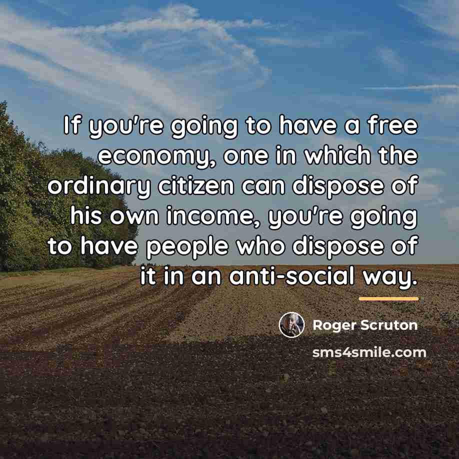 “If you're going to have a free economy, one in…” quote by Roger Scruton